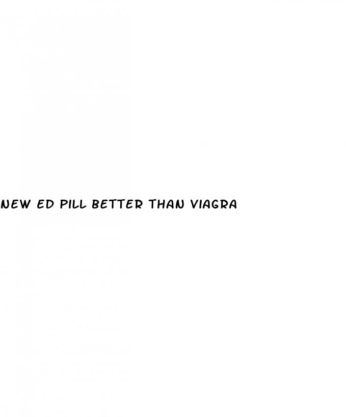 new ed pill better than viagra