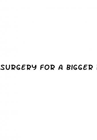 surgery for a bigger penis