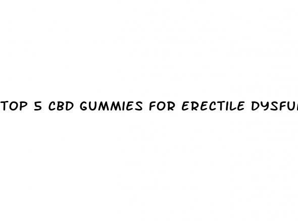 top 5 cbd gummies for erectile dysfunction