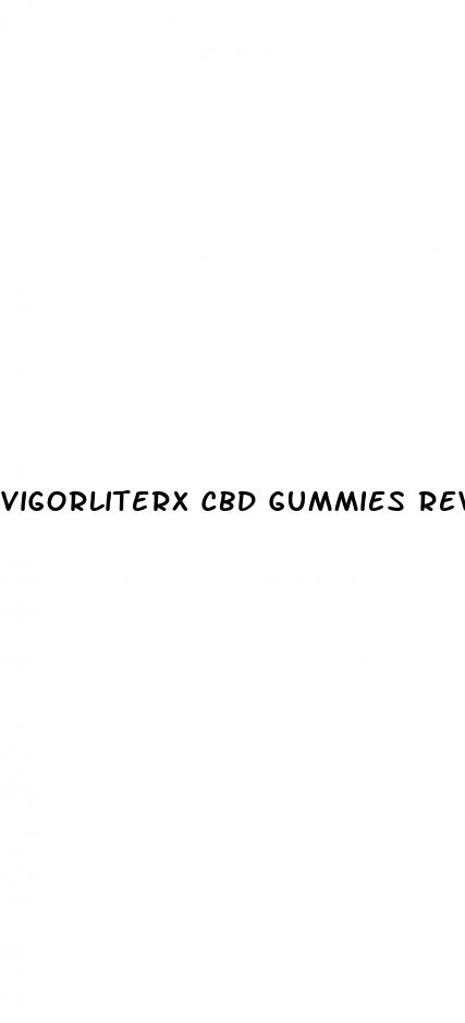 vigorliterx cbd gummies reviews