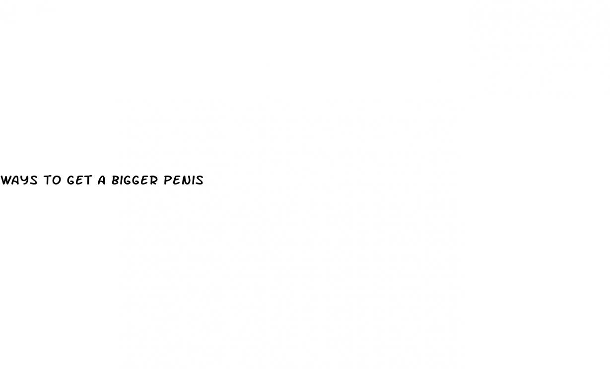 ways to get a bigger penis