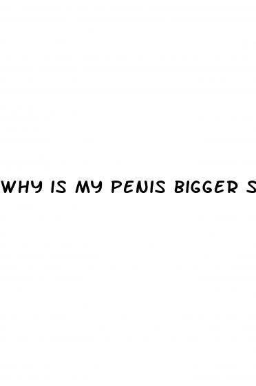 why is my penis bigger some days