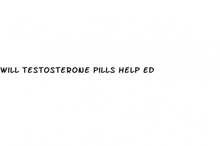 will testosterone pills help ed