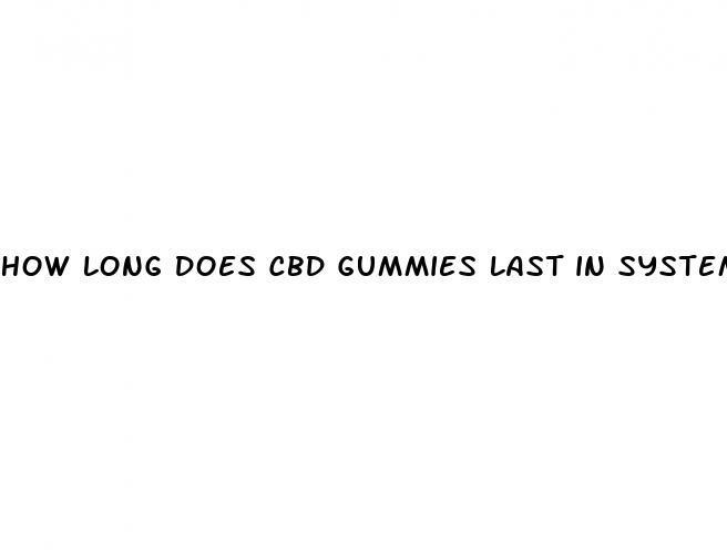 how long does cbd gummies last in system