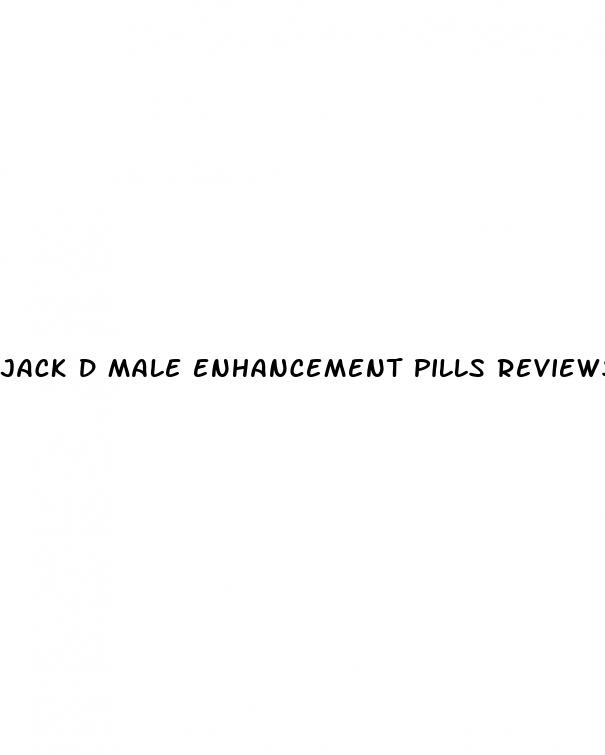 jack d male enhancement pills reviews