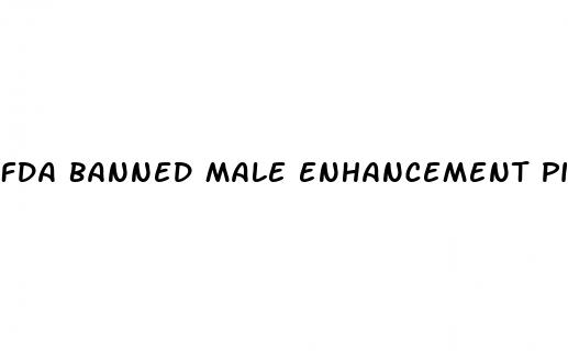 fda banned male enhancement pills