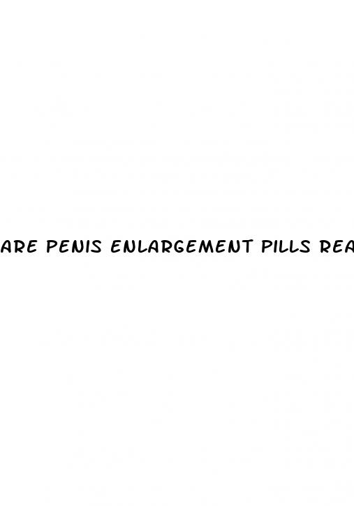 are penis enlargement pills real