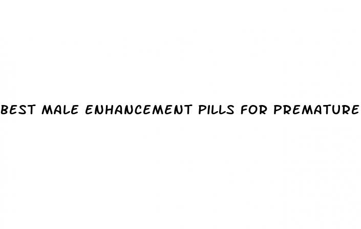 best male enhancement pills for premature ejaculation