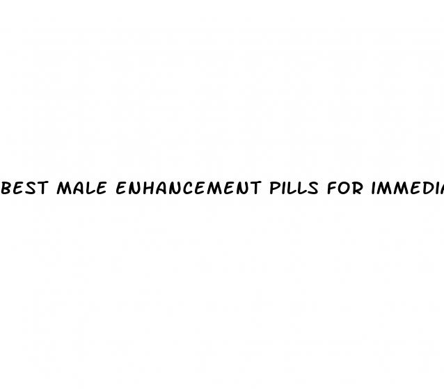 best male enhancement pills for immediate results