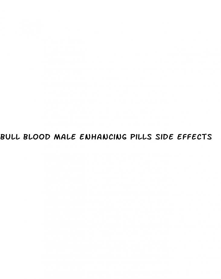 bull blood male enhancing pills side effects