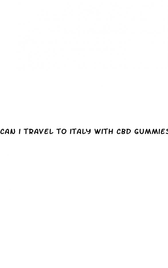can i travel to italy with cbd gummies
