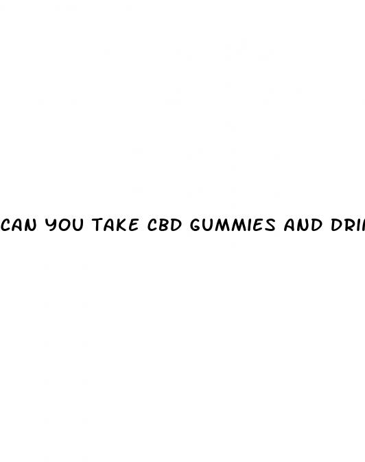 can you take cbd gummies and drink alcohol