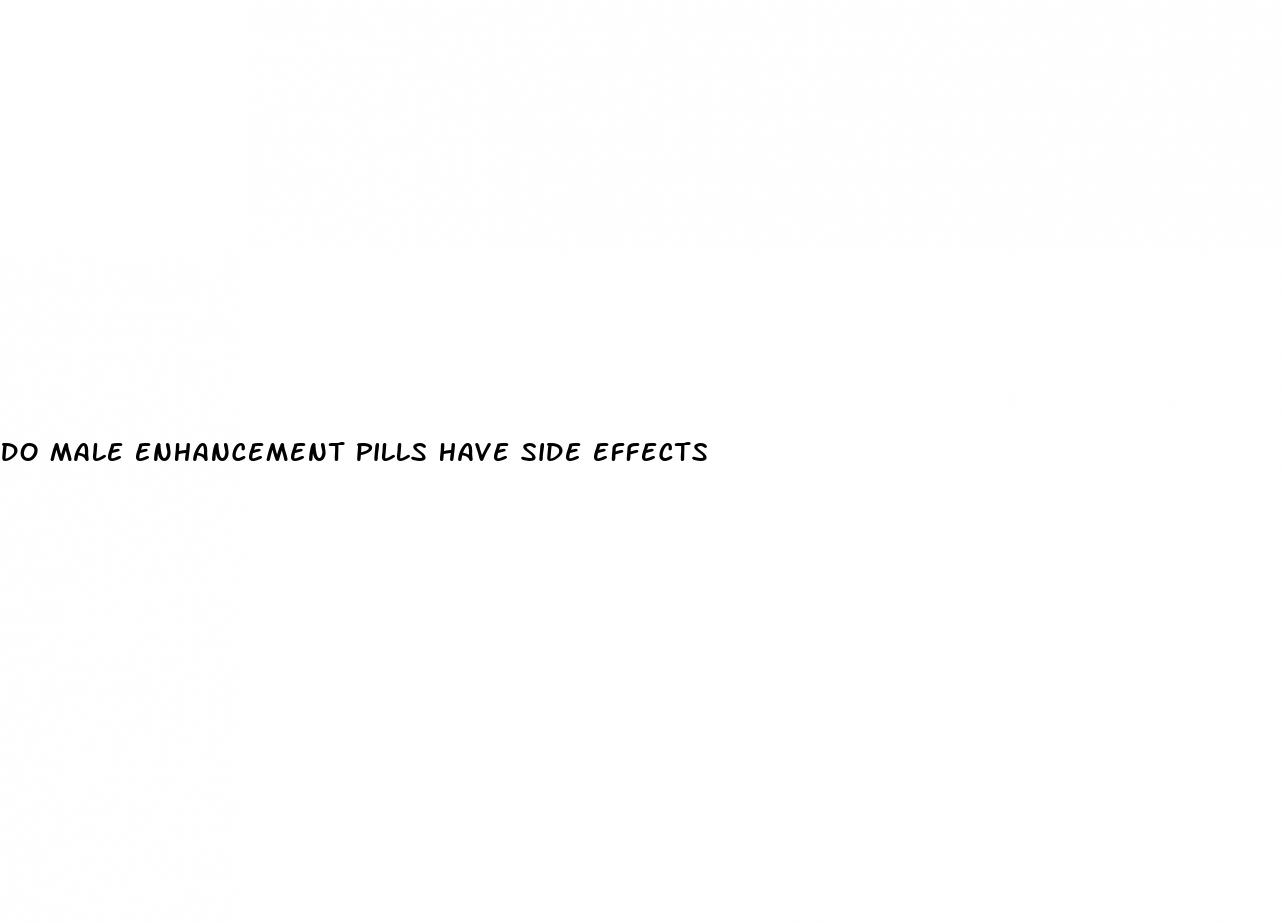 do male enhancement pills have side effects