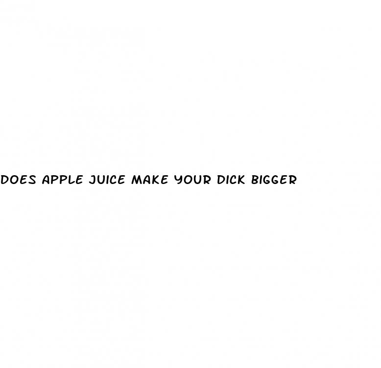 does apple juice make your dick bigger