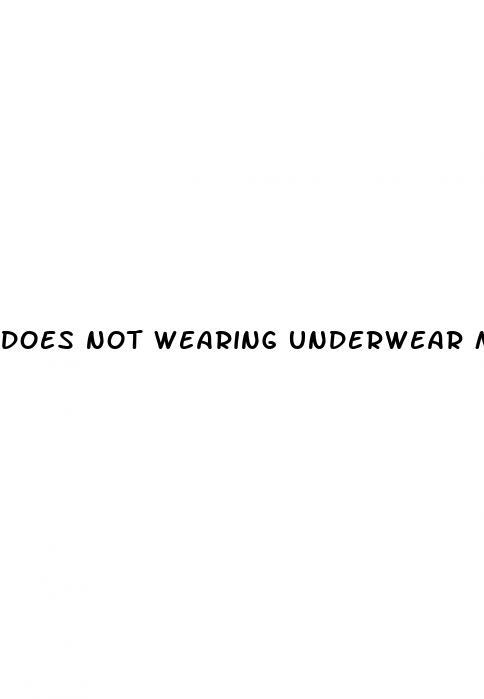 does not wearing underwear make your penis bigger