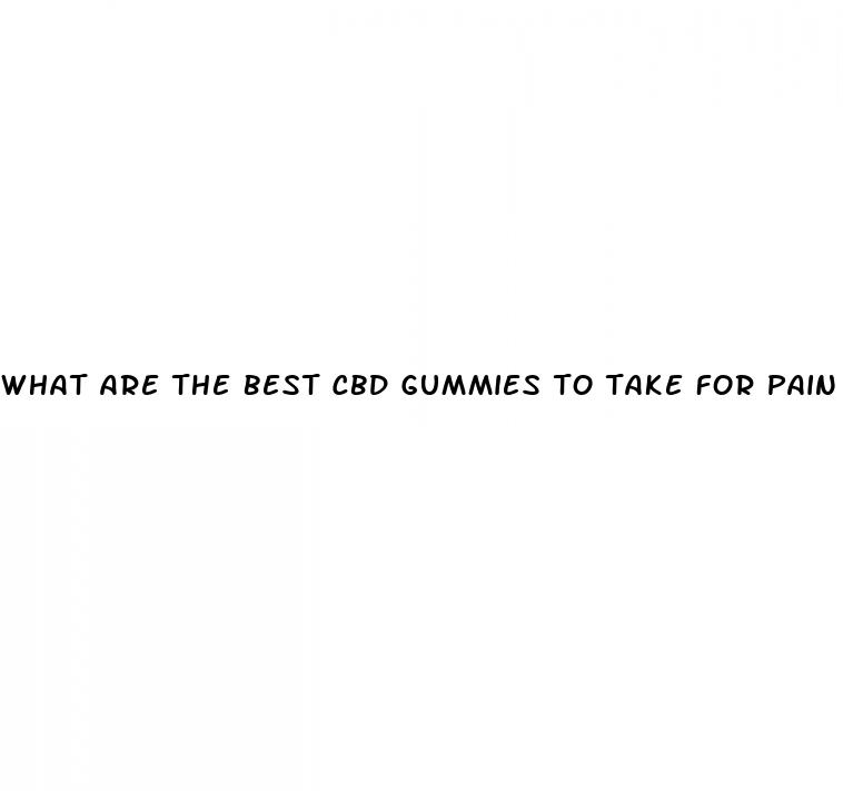 what are the best cbd gummies to take for pain