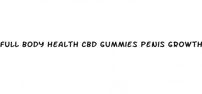 full body health cbd gummies penis growth