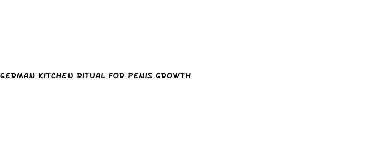 german kitchen ritual for penis growth
