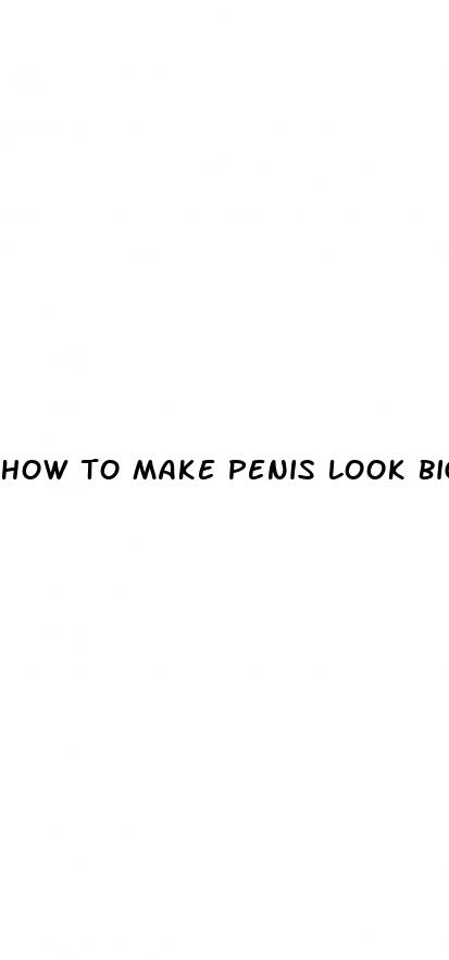 how to make penis look bigger