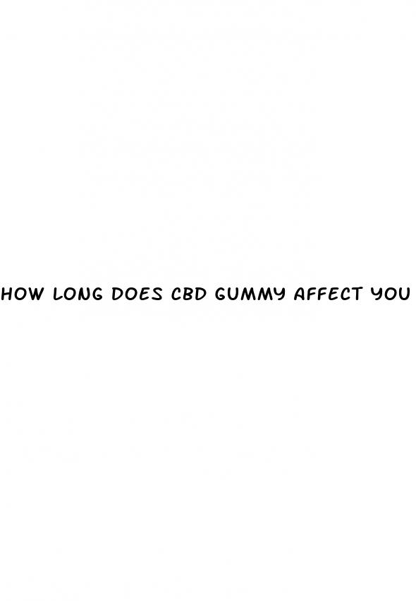 how long does cbd gummy affect you