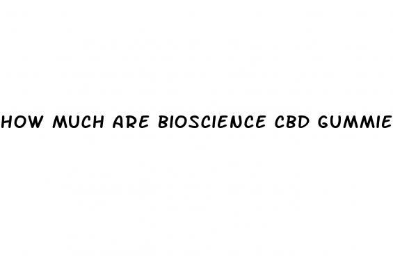 how much are bioscience cbd gummies