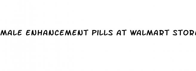 male enhancement pills at walmart stores