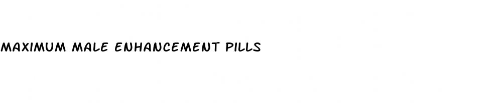 maximum male enhancement pills