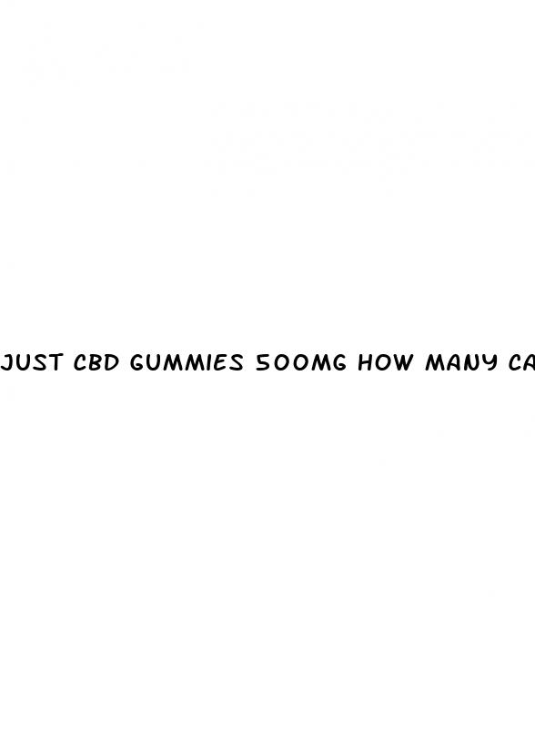 just cbd gummies 500mg how many can i take