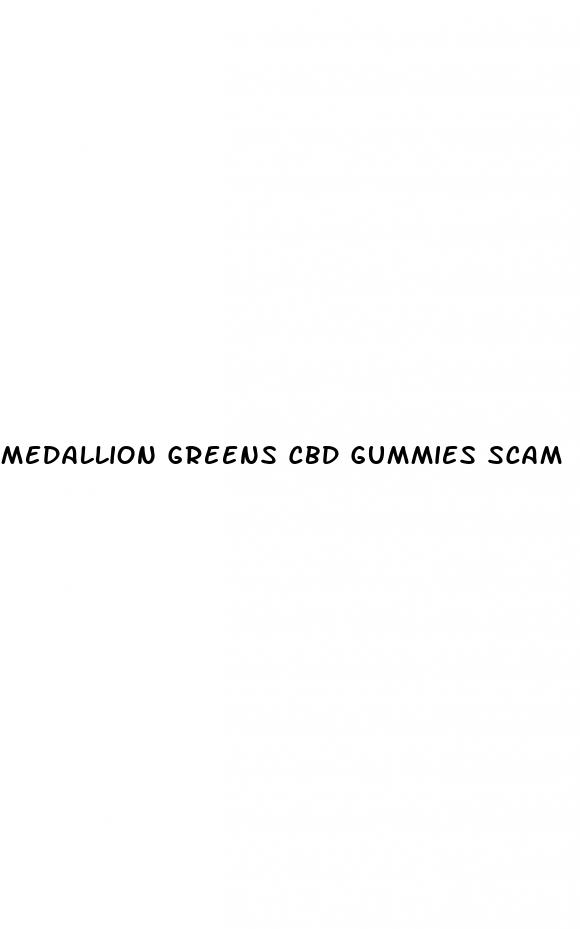 medallion greens cbd gummies scam