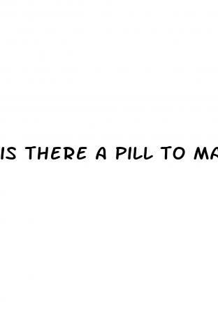 is there a pill to make your penis bigger