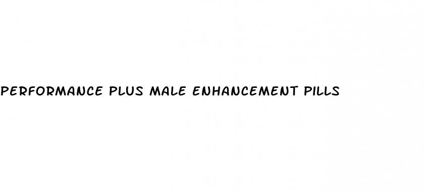 performance plus male enhancement pills