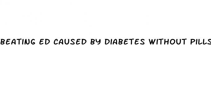 beating ed caused by diabetes without pills