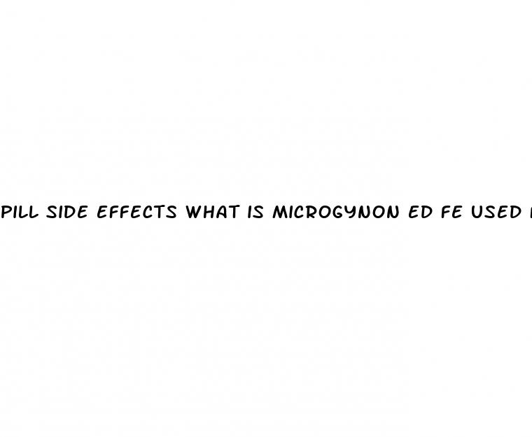 pill side effects what is microgynon ed fe used for