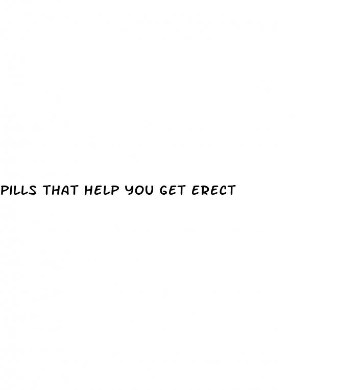 pills that help you get erect