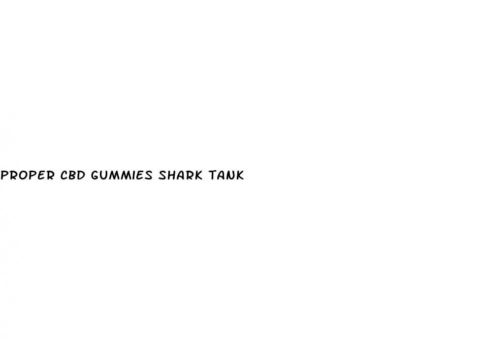 proper cbd gummies shark tank