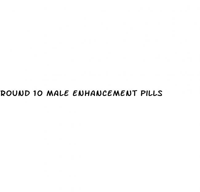 round 10 male enhancement pills