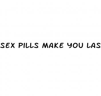 sex pills make you last longer