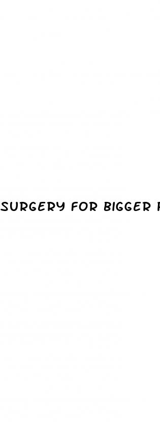 surgery for bigger penis