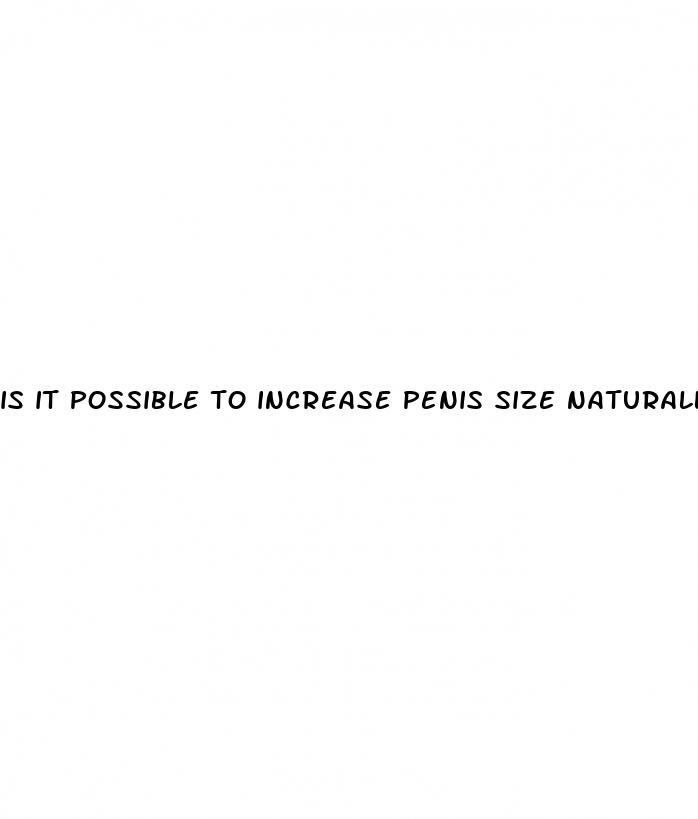 is it possible to increase penis size naturally