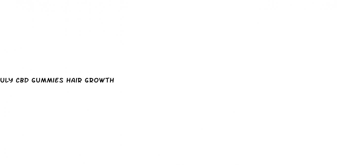 uly cbd gummies hair growth