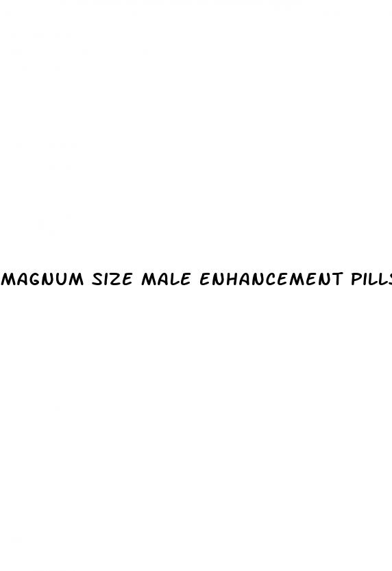 magnum size male enhancement pills