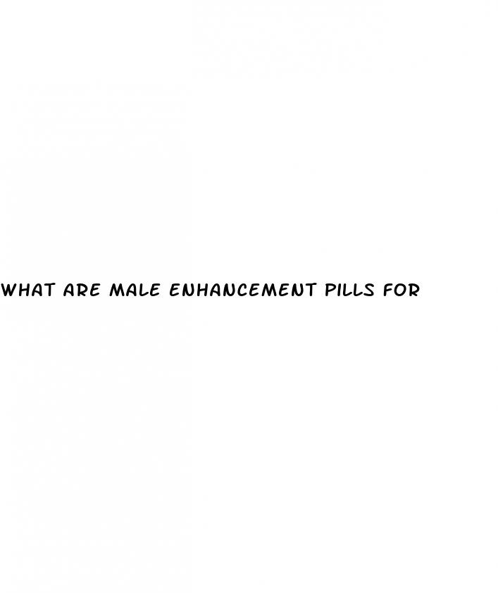 what are male enhancement pills for