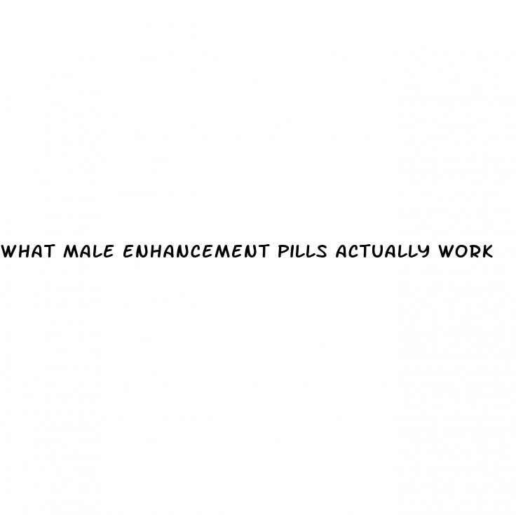 what male enhancement pills actually work