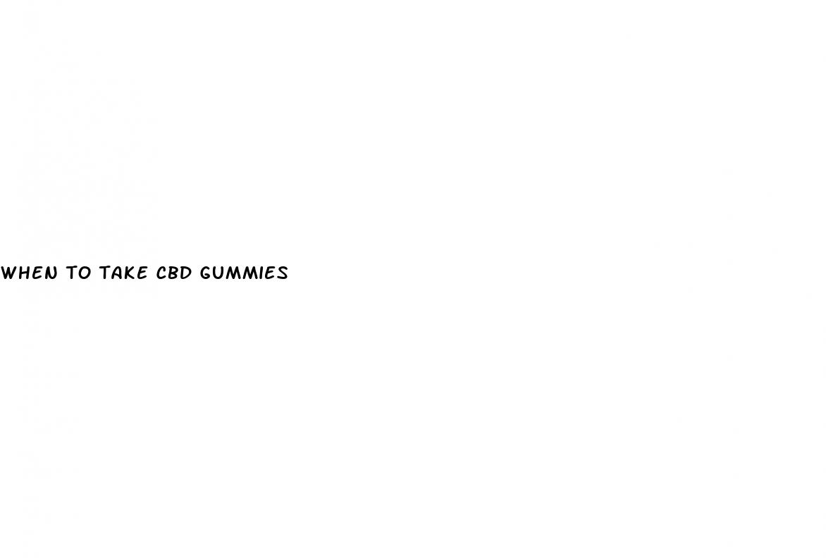 when to take cbd gummies
