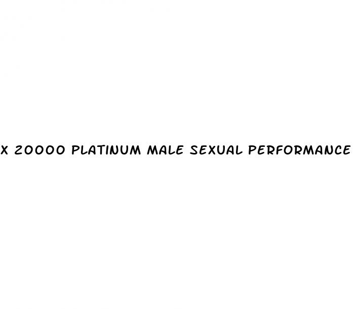 x 20000 platinum male sexual performance enhancement pill reviews
