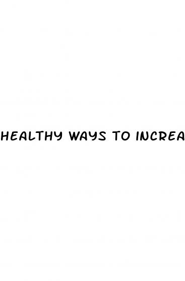 healthy ways to increase penis size