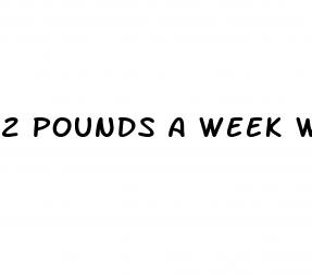 2 pounds a week weight loss