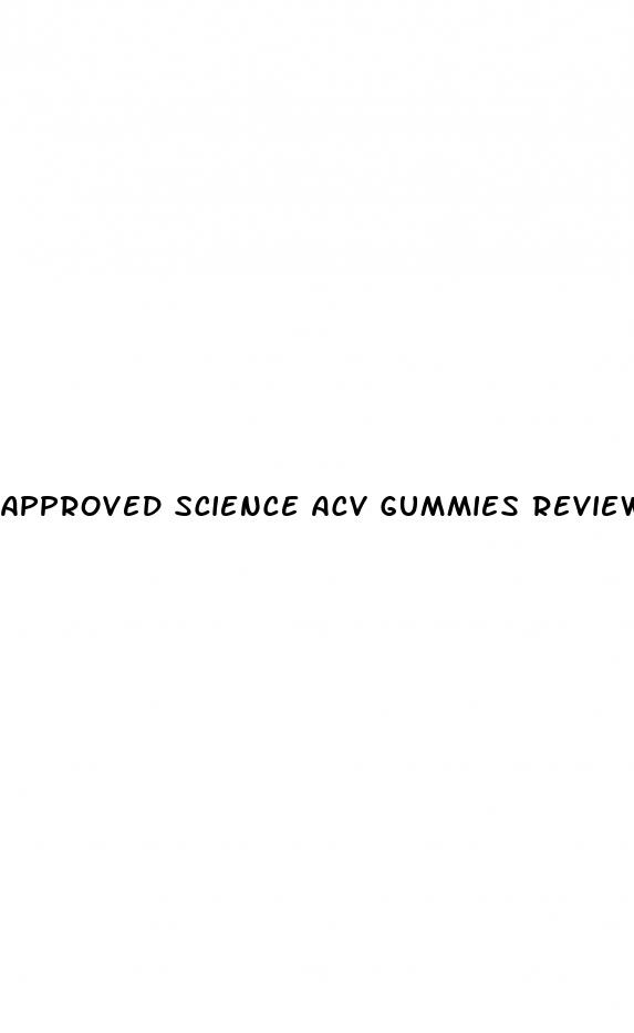 approved science acv gummies reviews