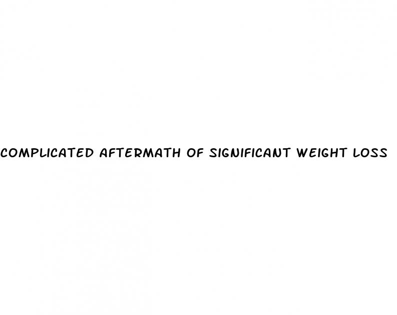 complicated aftermath of significant weight loss
