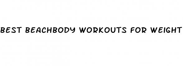 best beachbody workouts for weight loss